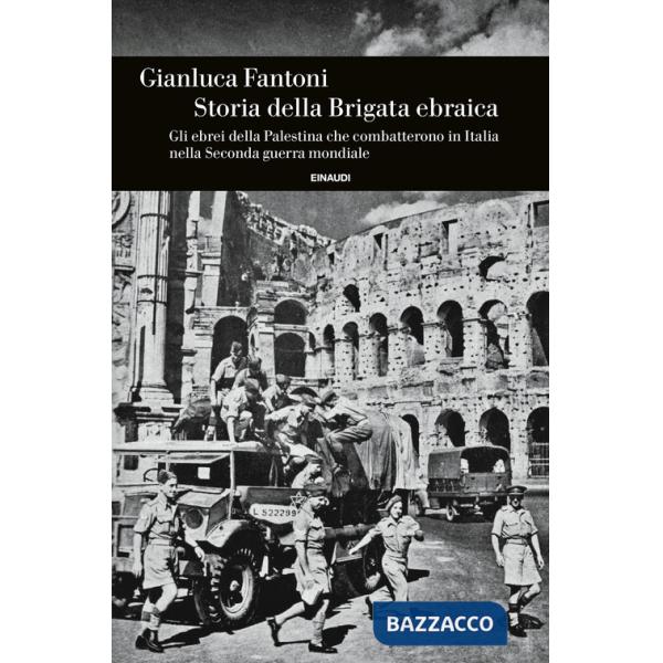 Storia della Brigata ebraica. Gli ebrei della Palestina che combatterono in Italia nella Seconda guerra mondiale