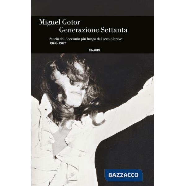 Generazione Settanta. Storia del decennio più lungo del secolo breve (1966-1982)