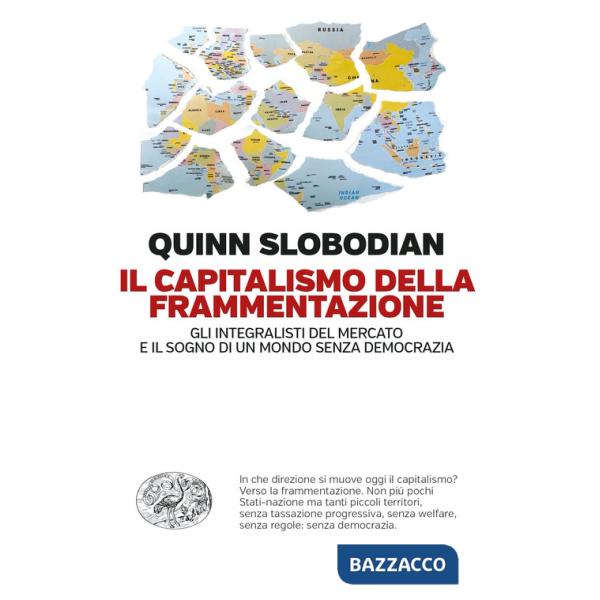 Capitalismo della frammentazione. Gli integralisti del mercato e il sogno di un mondo senza democrazia (Il)