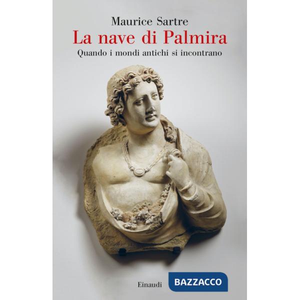 Nave di Palmira. Quando i mondi antichi si incontrano (La)