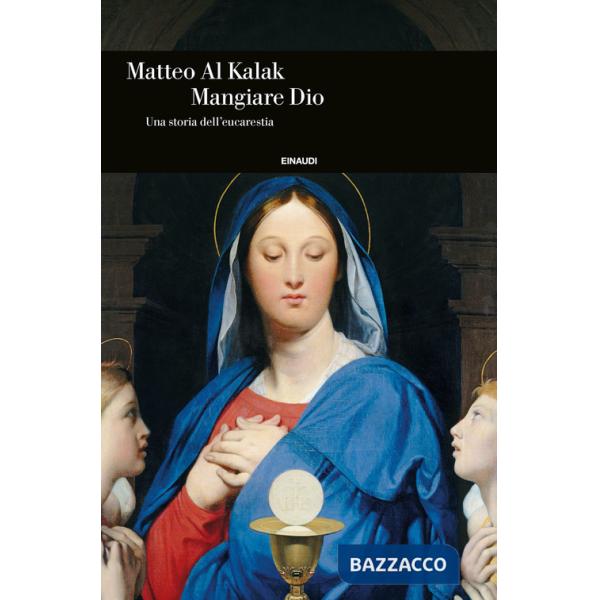 Mangiare Dio. Una storia dell'eucarestia