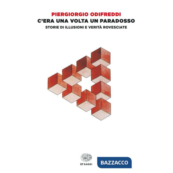 C'era una volta un paradosso. Storie di illusioni e verità rovesciate