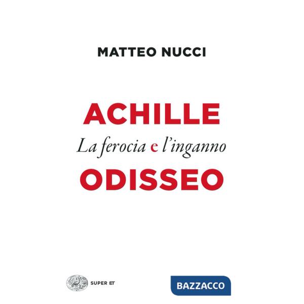 Achille e Odisseo. La ferocia e l'inganno