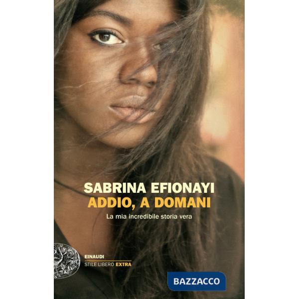 Addio, a domani. La mia incredibile storia vera