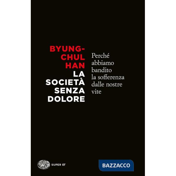 Società senza dolore. Perché abbiamo bandito la sofferenza dalle nostre vite (La)