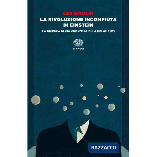 Rivoluzione incompiuta di Einstein. La ricerca di ciò che c'è al di là dei quanti (La)