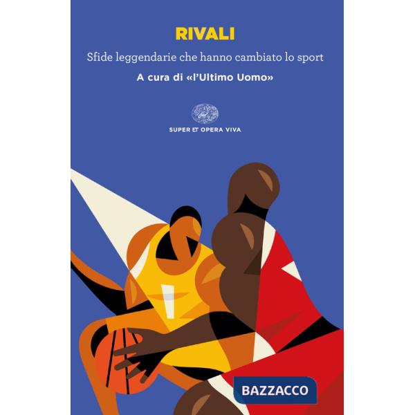 Rivali. Sfide leggendarie che hanno cambiato lo sport