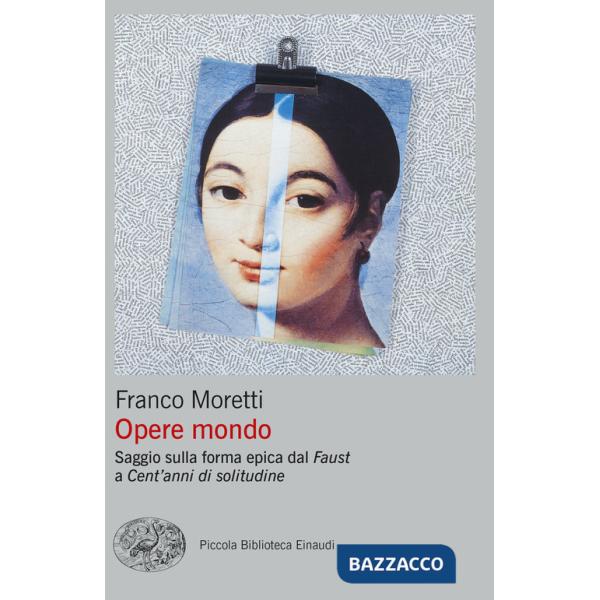 Opere mondo. Saggio sulla forma epica dal «Faust» a «Cent'anni di solitudine»