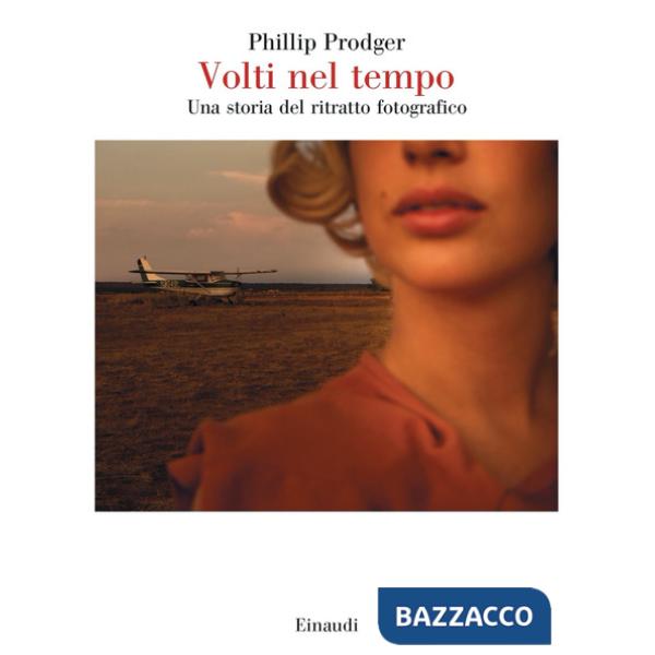 Volti nel tempo. Una storia del ritratto fotografico. Ediz. illustrata