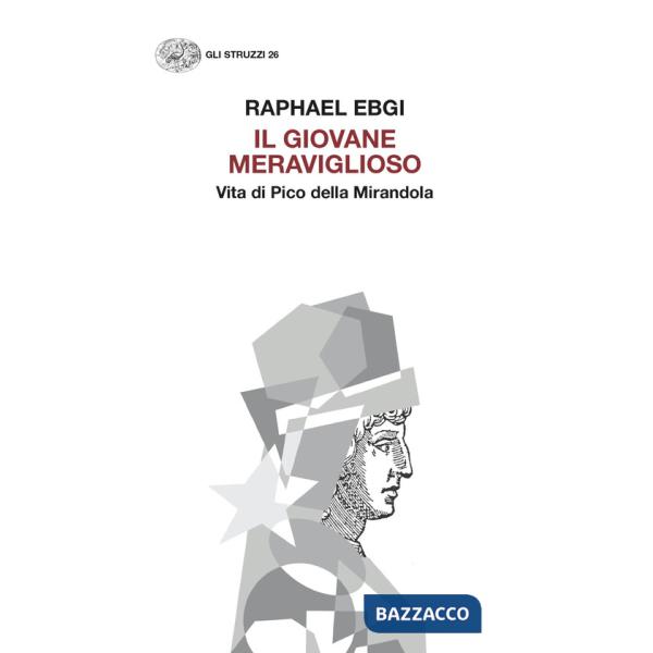 Giovane meraviglioso. Vita di Pico della Mirandola (Il)