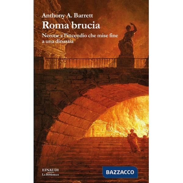 Roma brucia. Nerone e l'incendio che mise fine a una dinastia