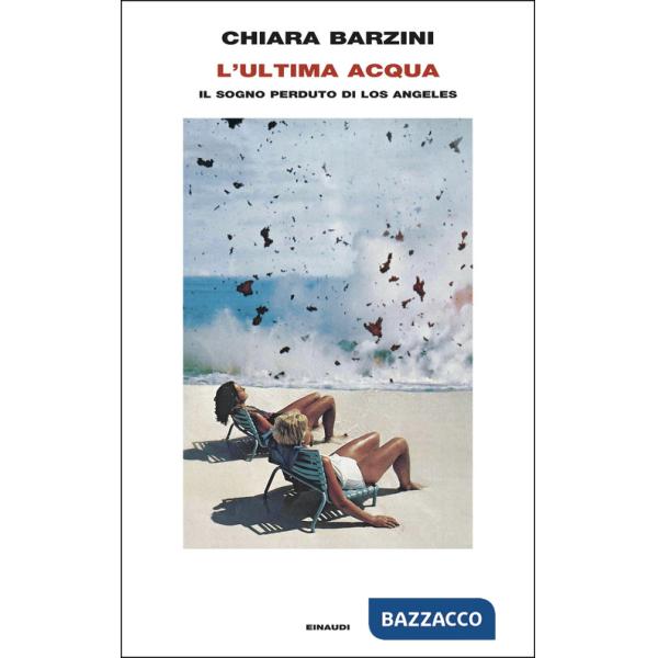Ultima acqua. Il sogno perduto di Los Angeles (L')