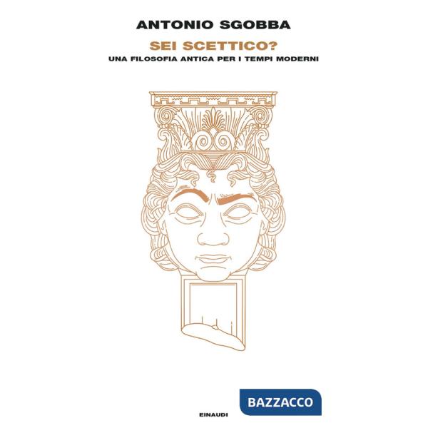 Sei scettico? Una filosofia antica per i tempi moderni