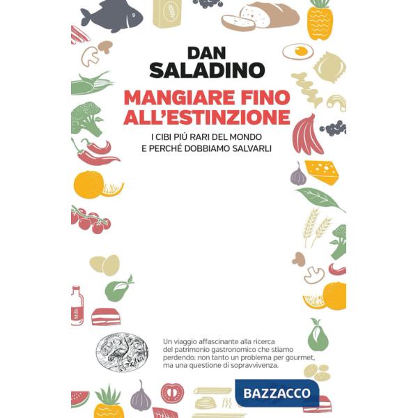 Mangiare fino all'estinzione. I cibi più rari del mondo e perché dobbiamo salvarli