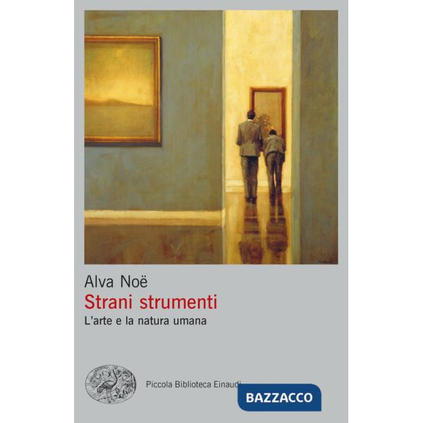 Strani strumenti. L'arte e la natura umana