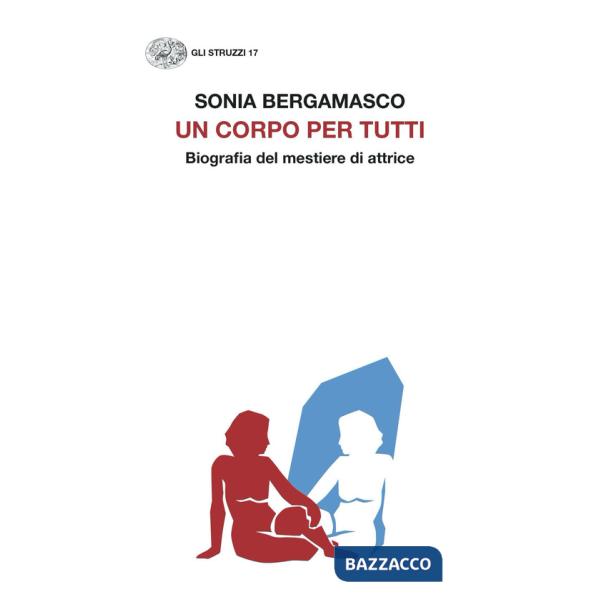 Corpo per tutti. Biografia del mestiere di attrice (Un)
