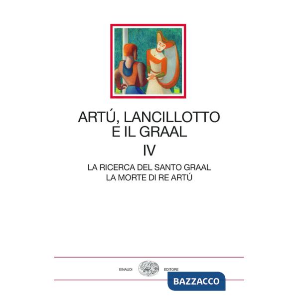 Artù, Lancillotto e il Graal. Vol. 4: La ricerca del Santo Graal. La morte di Re Artù