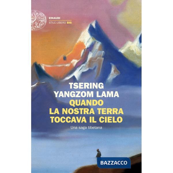 Quando la nostra terra toccava il cielo. Una saga tibetana