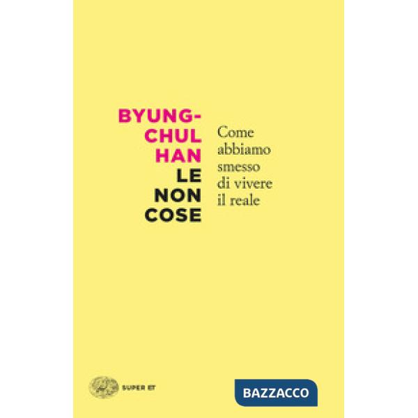 Non cose. Come abbiamo smesso di vivere il reale (Le)