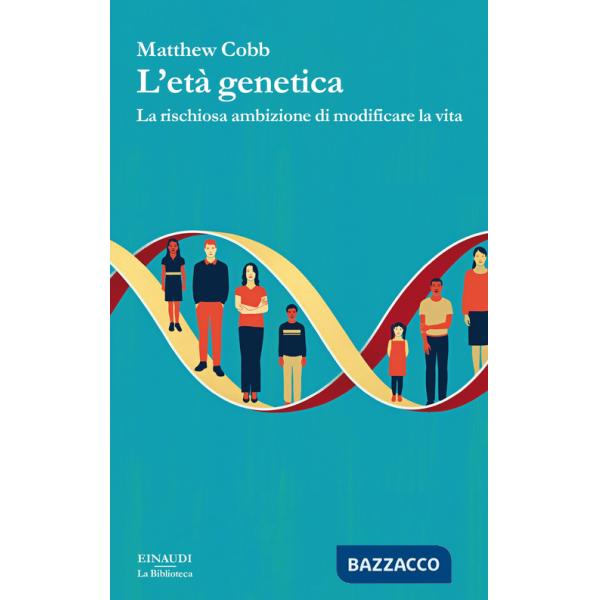 Età genetica. La rischiosa ambizione di modificare la vita (L')