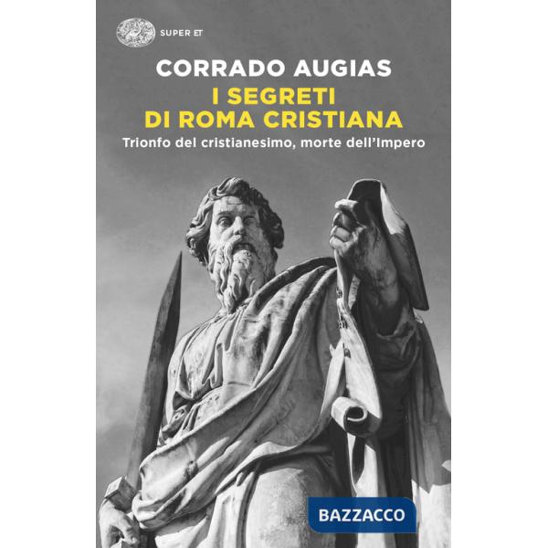 Segreti di Roma cristiana. Trionfo del cristianesimo, morte dell'Impero (I)
