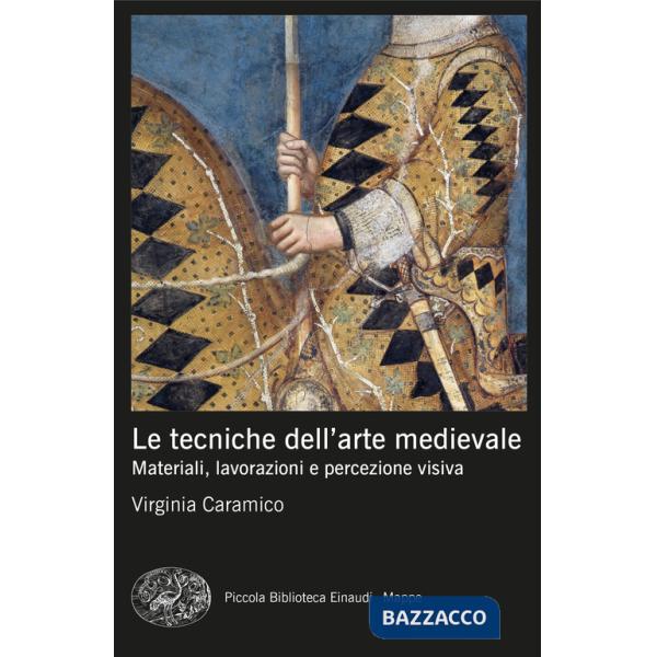 Tecniche dell'arte medievale. Materiali, lavorazioni e percezione visiva (Le)