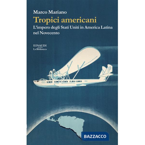 Tropici americani. L'impero degli Stati Uniti in America Latina nel Novecento