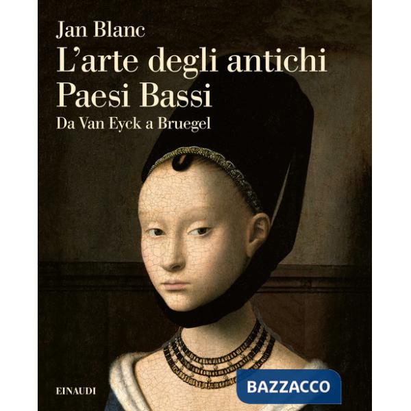 Arte degli antichi Paesi Bassi. Da Van Eyck a Bruegel (L')