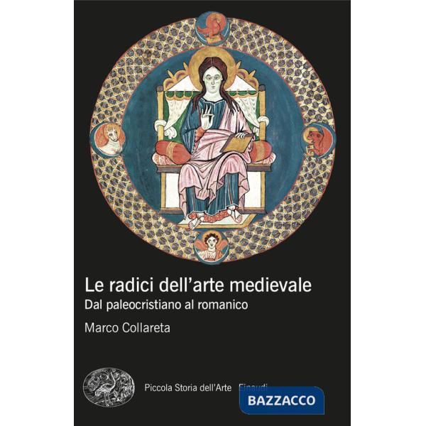 Radici dell'arte medievale. Dal paleocristiano al romanico (Le)