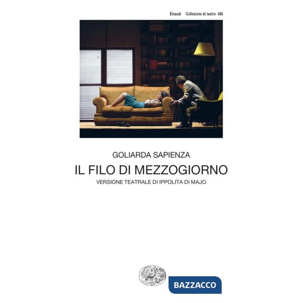 Filo di mezzogiorno. Versione teatrale di Ippolita di Majo (Il)