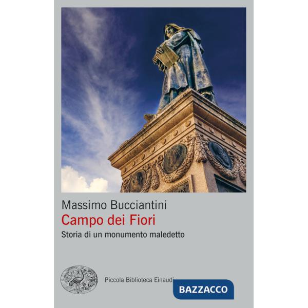 Campo dei Fiori. Storia di un monumento maledetto