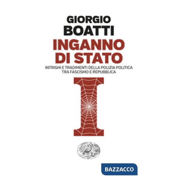 Inganno di Stato. Intrighi e tradimenti della polizia politica tra fascismo e Repubblica