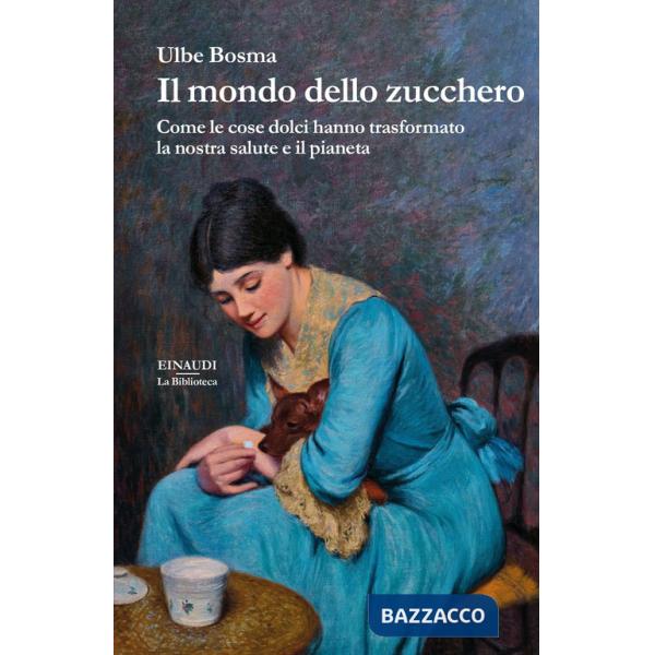 Mondo dello zucchero. Come le cose dolci hanno trasformato la nostra salute e il pianeta (Il)