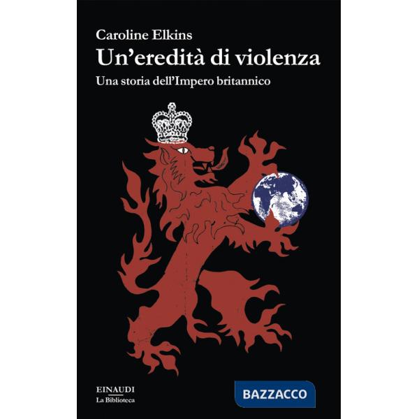 Eredità di violenza. Una storia dell'impero britannico (Un')