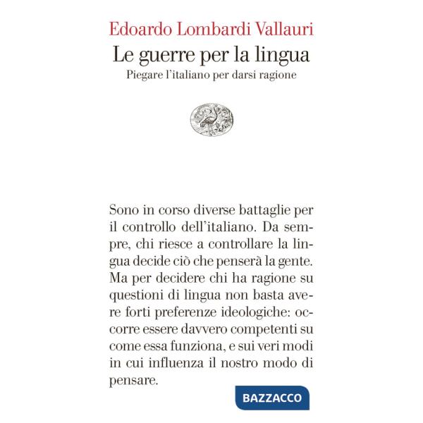 Guerre per la lingua. Piegare l'italiano per darsi ragione (Le)