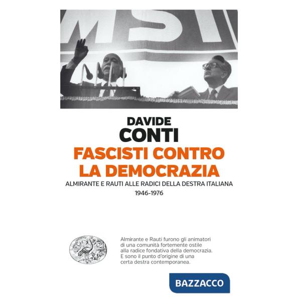 Fascisti contro la democrazia. Almirante e Rauti alle radici della destra italiana (1946-1976)