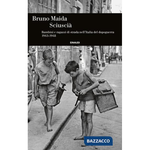 Sciuscià. Bambini e ragazzi di strada nell'Italia del dopoguerra (1943-1948)
