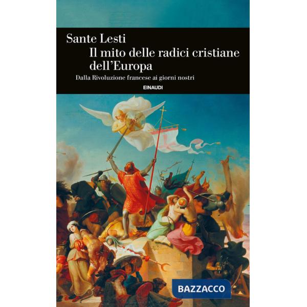 Mito delle radici cristiane dell'Europa. Dalla Rivoluzione francese ai giorni nostri (Il)