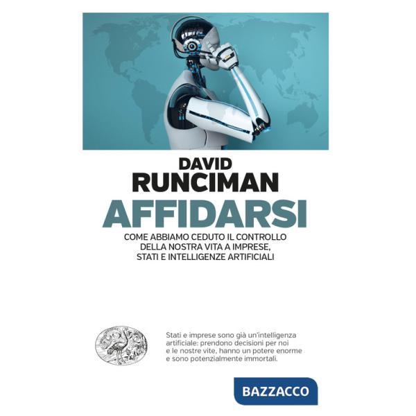 Affidarsi. Come abbiamo ceduto il controllo della nostra vita a imprese, Stati e intelligenze artificiali