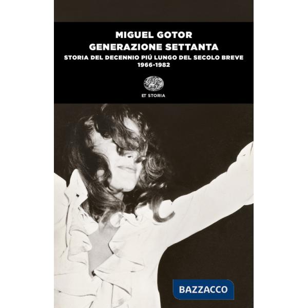 Generazione Settanta. Storia del decennio più lungo del secolo breve (1966-1982)