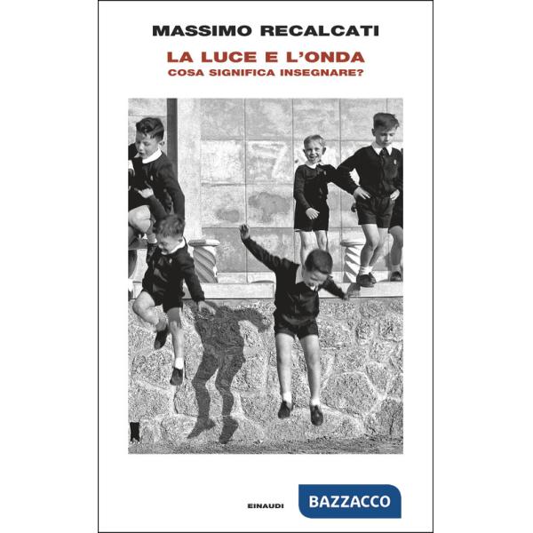 Luce e l'onda. Cosa significa insegnare? (La)