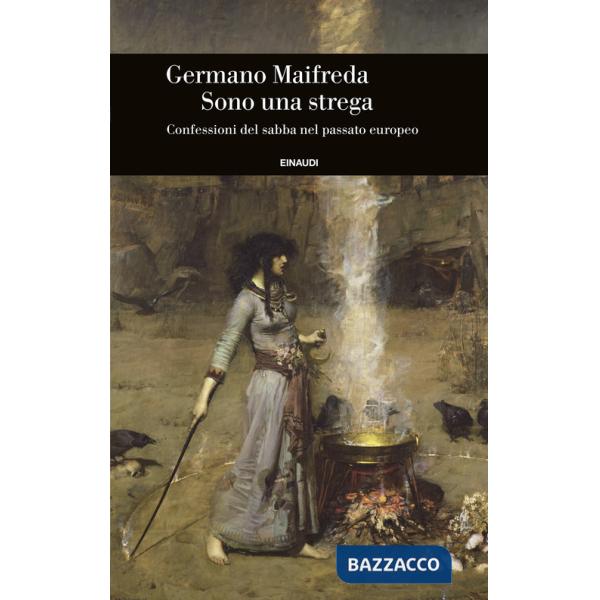 Sono una strega. Confessioni del sabba nel passato europeo