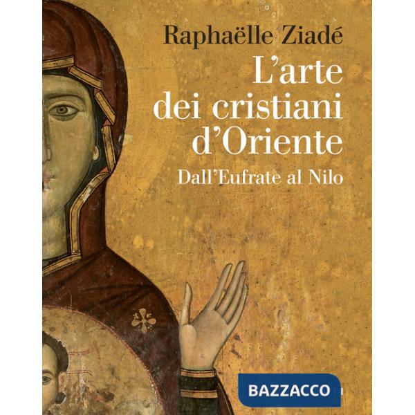 Arte dei cristiani d'Oriente. Dall'Eufrate al Nilo (L')