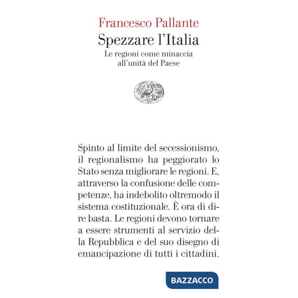 Spezzare l'Italia. Le regioni come minaccia all'unità del Paese