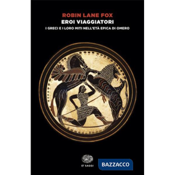 Eroi viaggiatori. I greci e i loro miti nell'età epica di Omero