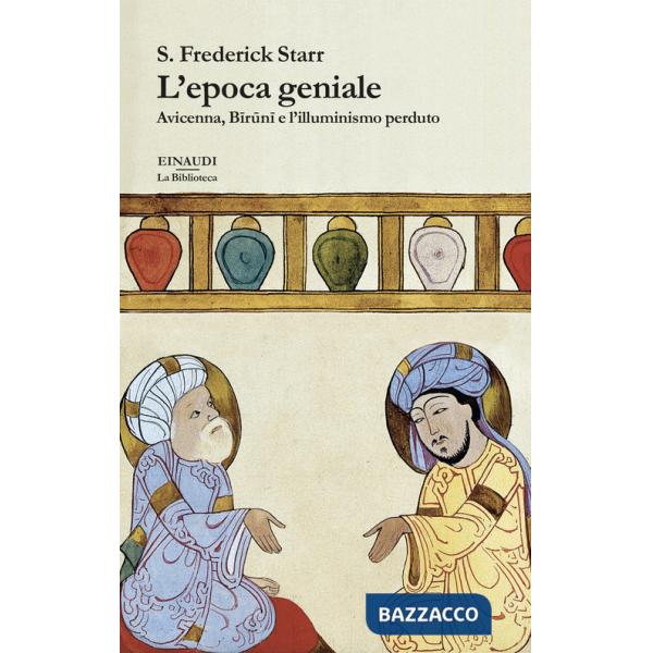 Epoca geniale. Avicenna, Biruni e l'illuminismo perduto (L')
