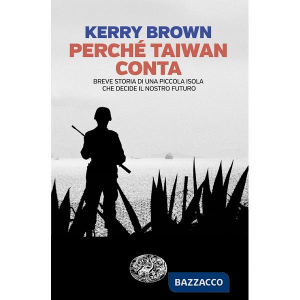 Perché Taiwan conta. Breve storia di una piccola isola che decide il nostro futuro