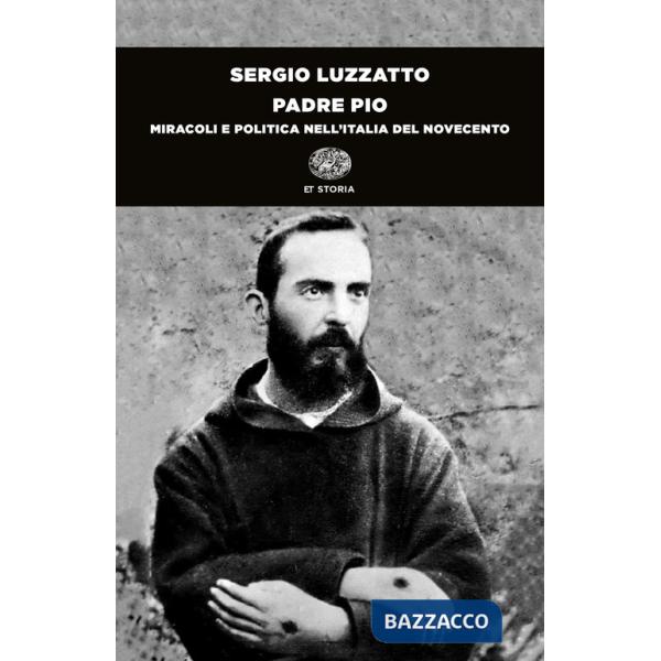 Padre Pio. Miracoli e politica nell'Italia del Novecento
