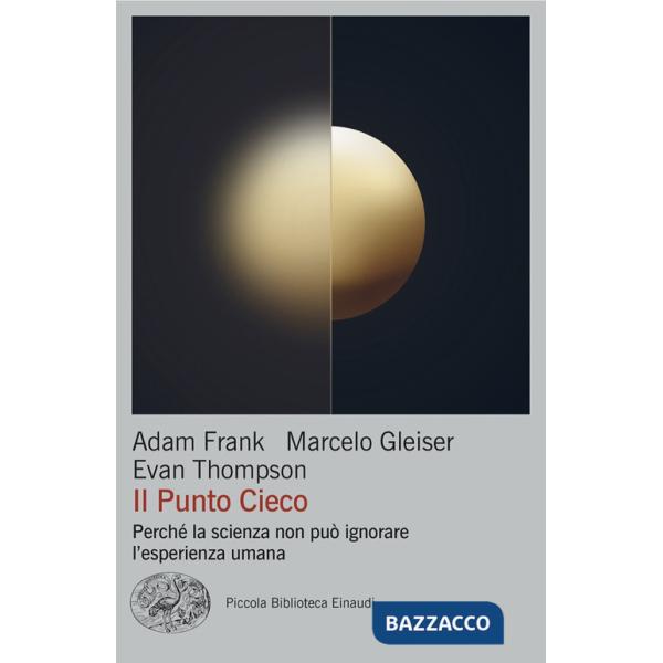 Punto cieco. Perché la scienza non può ignorare l'esperienza umana (Il)