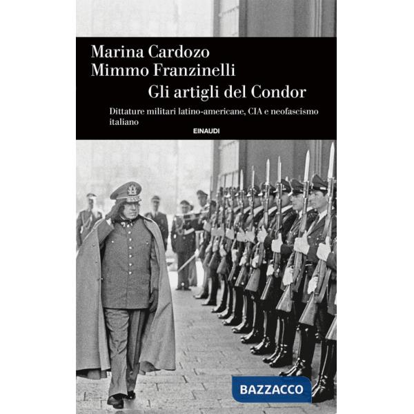Artigli del Condor. Dittature militari latino-americane, CIA e neofascismo italiano (Gli)